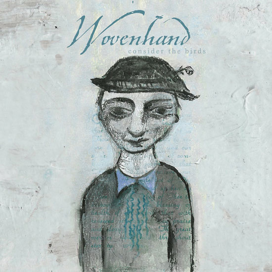 Wovenhand - Consider the Birds
